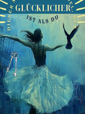 cover image of Dieser Mensch hat einen Vogel, die glücklicher ist als du
